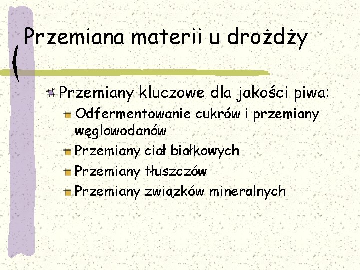 Przemiana materii u drożdży Przemiany kluczowe dla jakości piwa: Odfermentowanie cukrów i przemiany węglowodanów