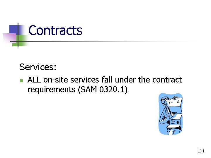 Contracts Services: ALL on-site services fall under the contract requirements (SAM 0320. 1) 101