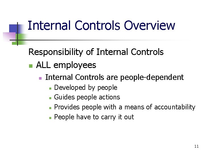 Internal Controls Overview Responsibility of Internal Controls ALL employees Internal Controls are people-dependent Developed