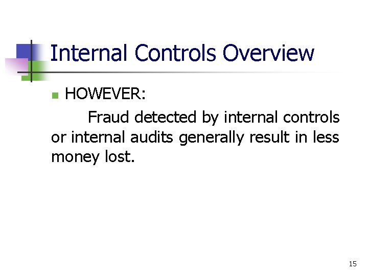 Internal Controls Overview HOWEVER: Fraud detected by internal controls or internal audits generally result