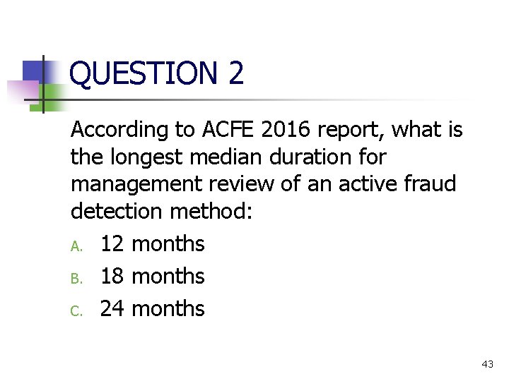 QUESTION 2 According to ACFE 2016 report, what is the longest median duration for