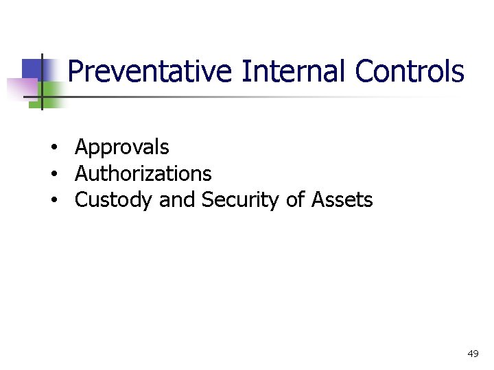 Preventative Internal Controls • Approvals • Authorizations • Custody and Security of Assets 49