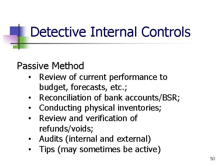 Detective Internal Controls Passive Method • Review of current performance to budget, forecasts, etc.