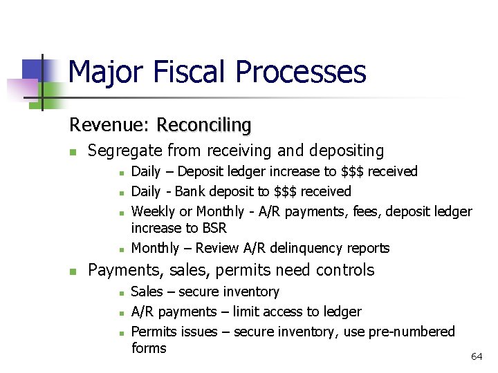 Major Fiscal Processes Revenue: Reconciling Segregate from receiving and depositing Daily – Deposit ledger