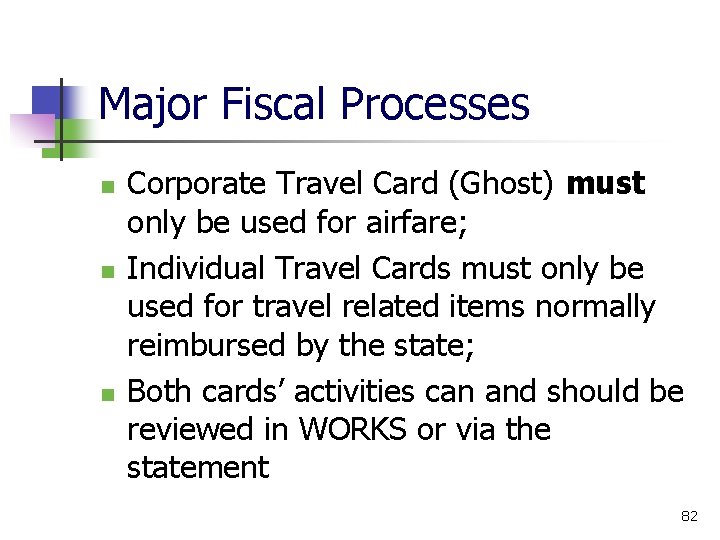 Major Fiscal Processes Corporate Travel Card (Ghost) must only be used for airfare; Individual