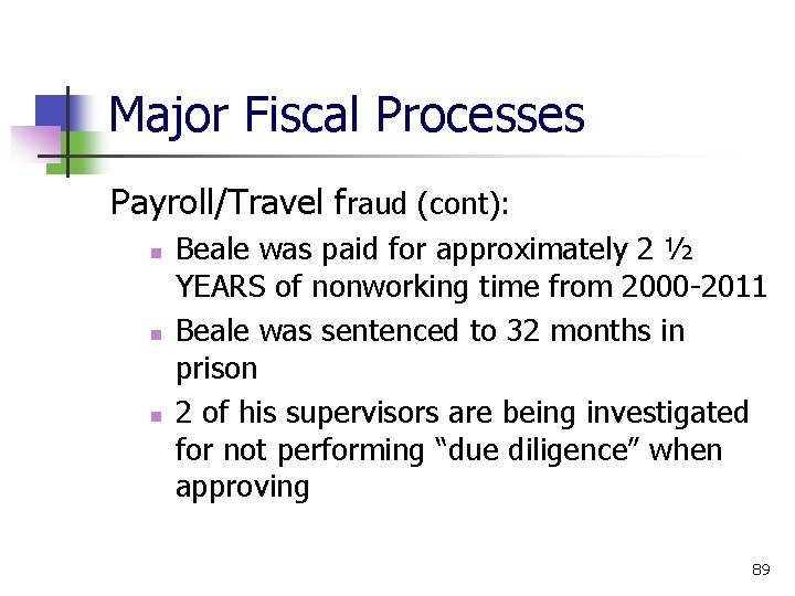 Major Fiscal Processes Payroll/Travel fraud (cont): Beale was paid for approximately 2 ½ YEARS