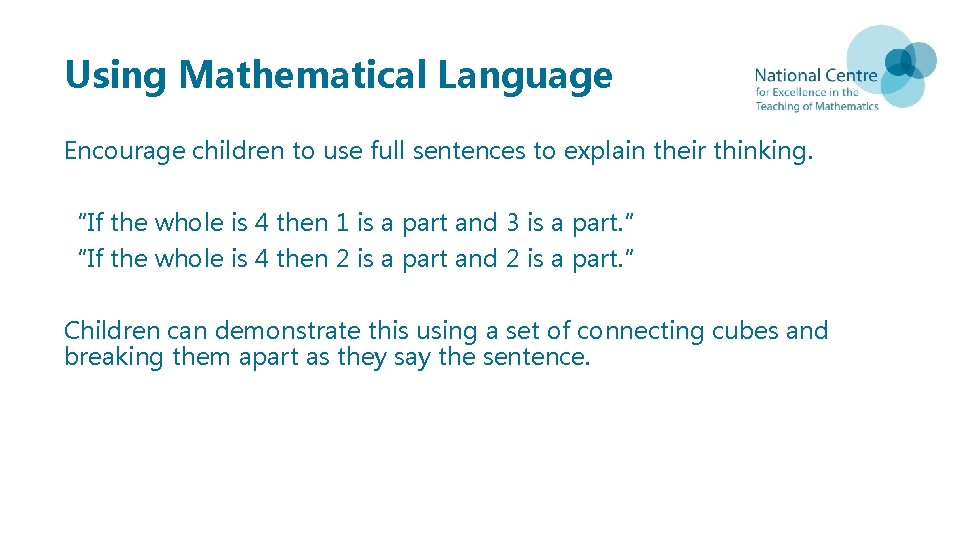 Using Mathematical Language Encourage children to use full sentences to explain their thinking. “If