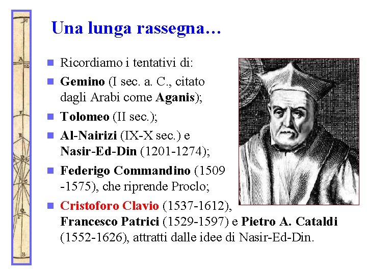 Una lunga rassegna… n n n Ricordiamo i tentativi di: Gemino (I sec. a.