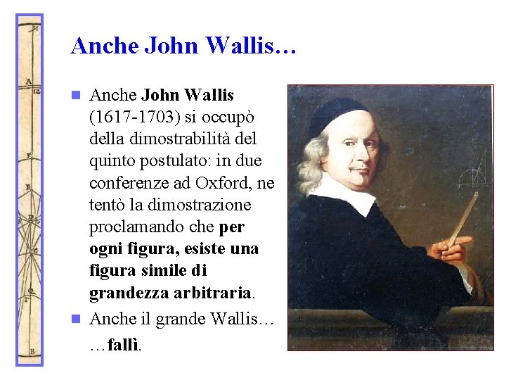 Anche John Wallis… Anche John Wallis (1617 -1703) si occupò della dimostrabilità del quinto