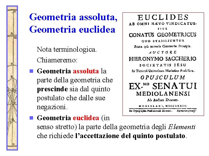 Geometria assoluta, Geometria euclidea Nota terminologica. Chiameremo: n Geometria assoluta la parte della geometria