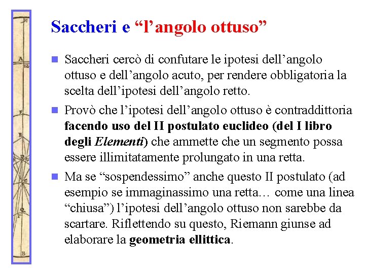 Saccheri e “l’angolo ottuso” Saccheri cercò di confutare le ipotesi dell’angolo ottuso e dell’angolo