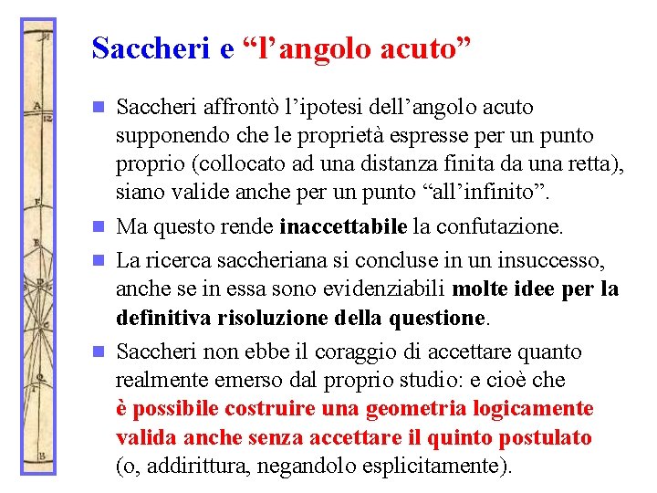 Saccheri e “l’angolo acuto” Saccheri affrontò l’ipotesi dell’angolo acuto supponendo che le proprietà espresse