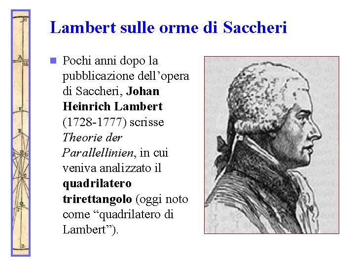Lambert sulle orme di Saccheri n Pochi anni dopo la pubblicazione dell’opera di Saccheri,
