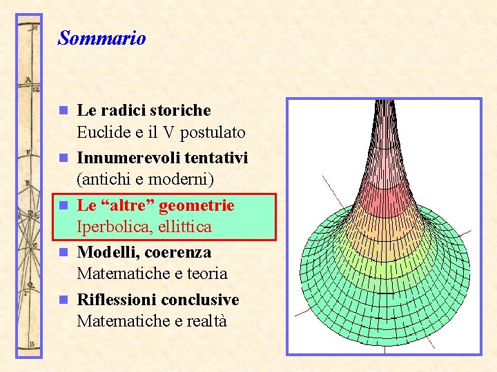 Sommario n n n Le radici storiche Euclide e il V postulato Innumerevoli tentativi