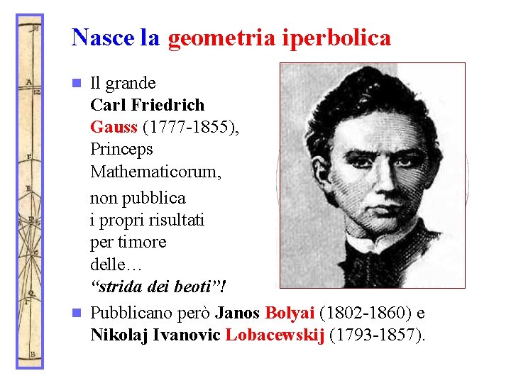 Nasce la geometria iperbolica Il grande Carl Friedrich Gauss (1777 -1855), Princeps Mathematicorum, non