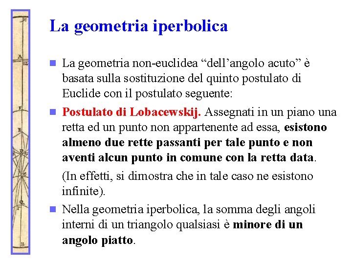 La geometria iperbolica La geometria non-euclidea “dell’angolo acuto” è basata sulla sostituzione del quinto