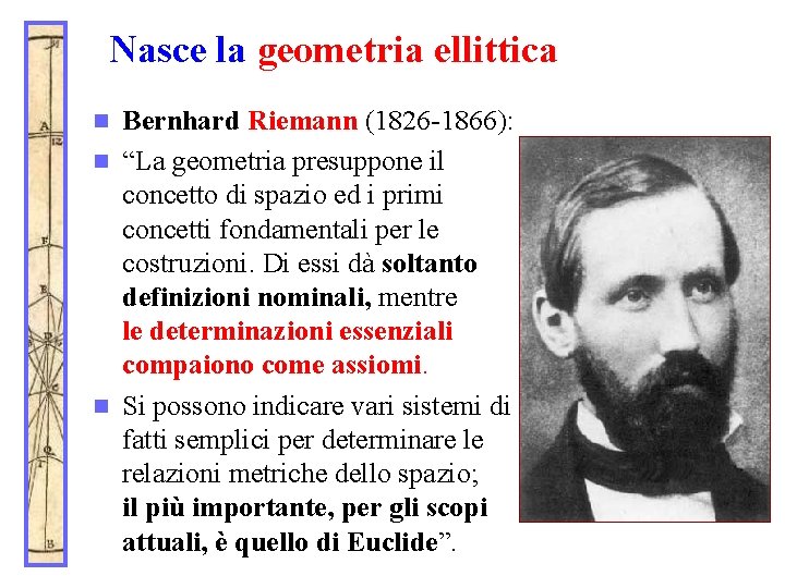 Nasce la geometria ellittica Bernhard Riemann (1826 -1866): n “La geometria presuppone il concetto