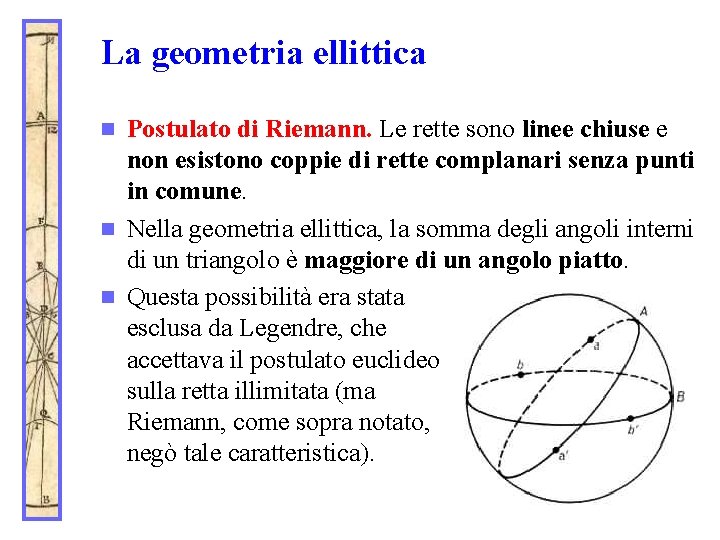 La geometria ellittica Postulato di Riemann. Le rette sono linee chiuse e non esistono