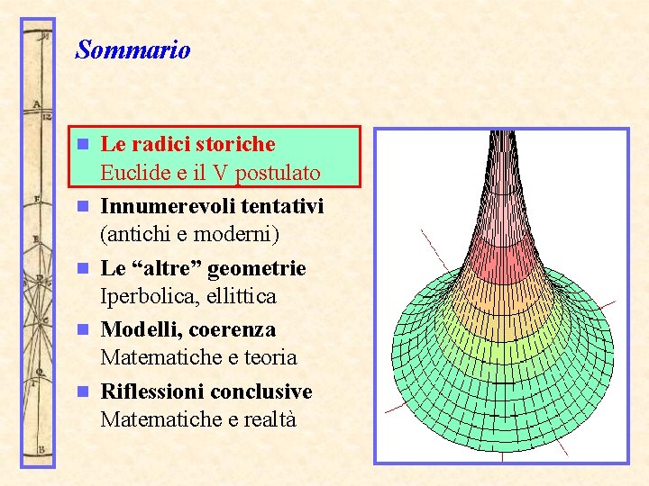 Sommario n n n Le radici storiche Euclide e il V postulato Innumerevoli tentativi