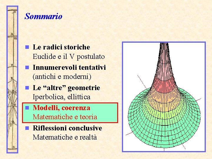 Sommario n n n Le radici storiche Euclide e il V postulato Innumerevoli tentativi