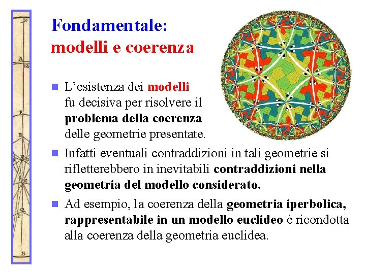 Fondamentale: modelli e coerenza L’esistenza dei modelli fu decisiva per risolvere il problema della