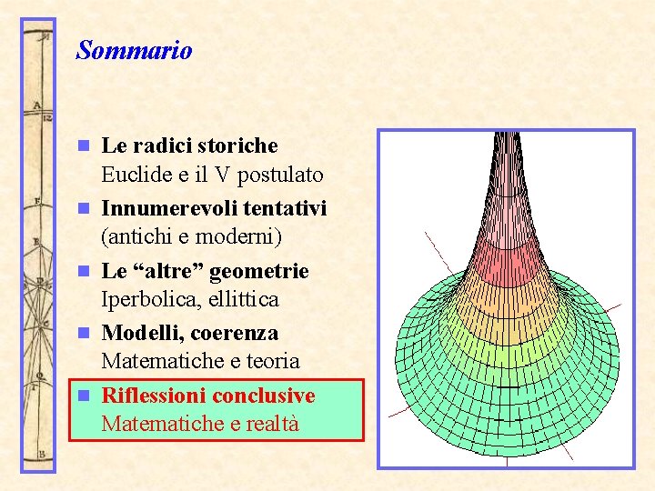 Sommario n n n Le radici storiche Euclide e il V postulato Innumerevoli tentativi
