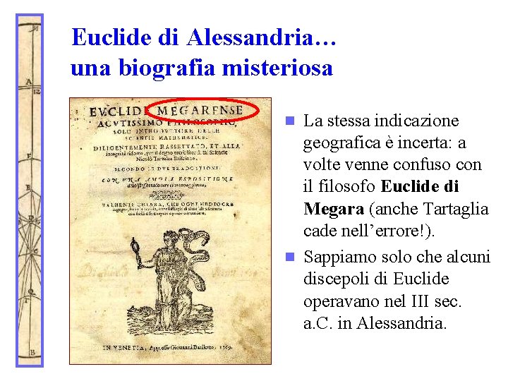 Euclide di Alessandria… una biografia misteriosa La stessa indicazione geografica è incerta: a volte