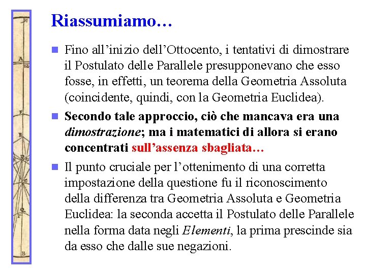 Riassumiamo… Fino all’inizio dell’Ottocento, i tentativi di dimostrare il Postulato delle Parallele presupponevano che