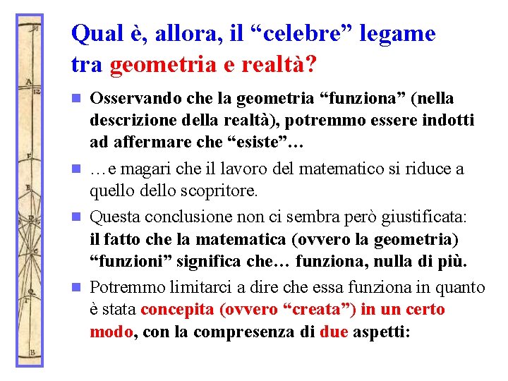 Qual è, allora, il “celebre” legame tra geometria e realtà? Osservando che la geometria