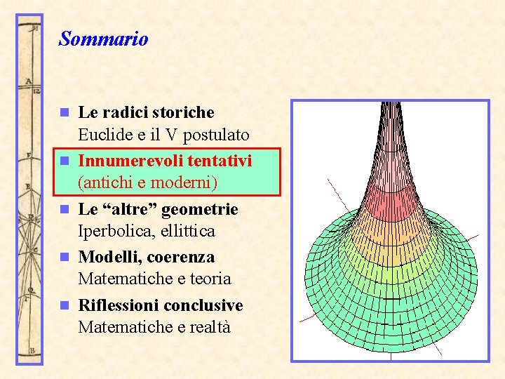 Sommario n n n Le radici storiche Euclide e il V postulato Innumerevoli tentativi