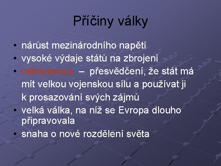 Příčiny války • nárůst mezinárodního napětí • vysoké výdaje států na zbrojení • militarismus