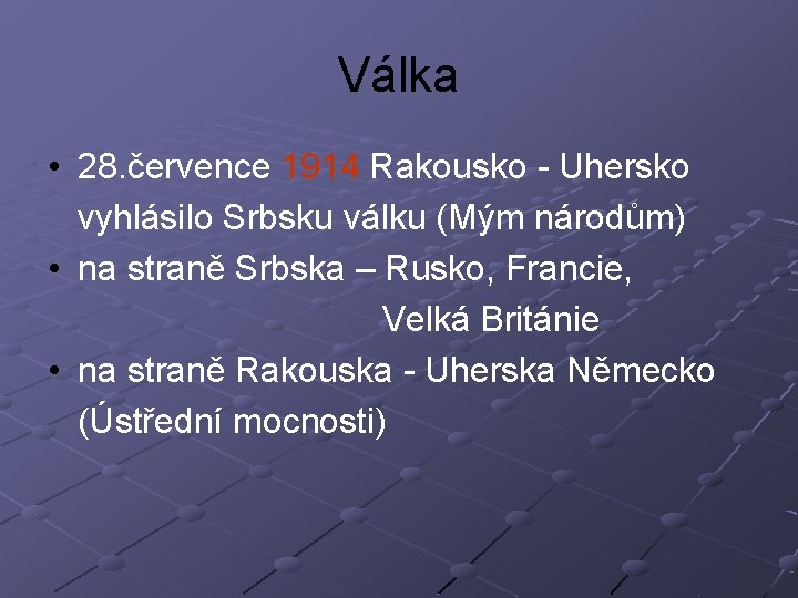 Válka • 28. července 1914 Rakousko - Uhersko vyhlásilo Srbsku válku (Mým národům) •