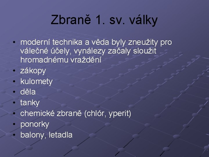 Zbraně 1. sv. války • moderní technika a věda byly zneužity pro válečné účely,