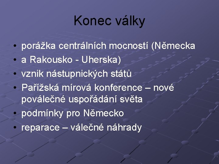 Konec války • • porážka centrálních mocností (Německa a Rakousko - Uherska) vznik nástupnických