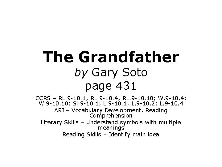 The Grandfather by Gary Soto page 431 CCRS – RL. 9 -10. 1; RL.