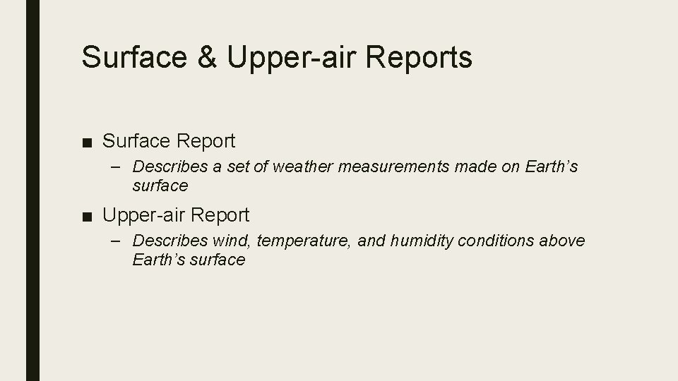 Surface & Upper-air Reports ■ Surface Report – Describes a set of weather measurements