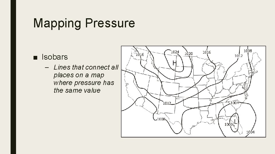 Mapping Pressure ■ Isobars – Lines that connect all places on a map where