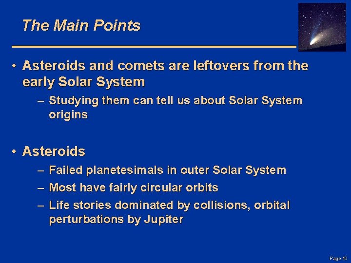 The Main Points • Asteroids and comets are leftovers from the early Solar System