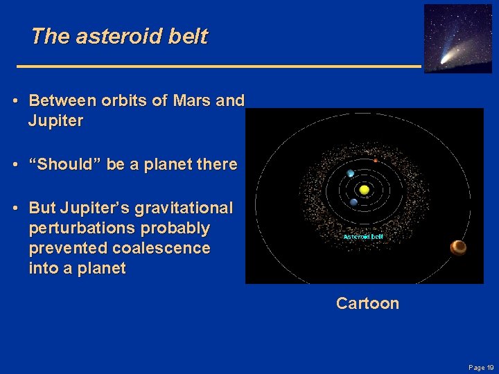 The asteroid belt • Between orbits of Mars and Jupiter • “Should” be a