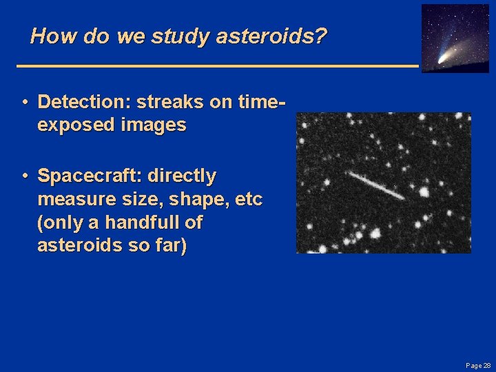 How do we study asteroids? • Detection: streaks on timeexposed images • Spacecraft: directly