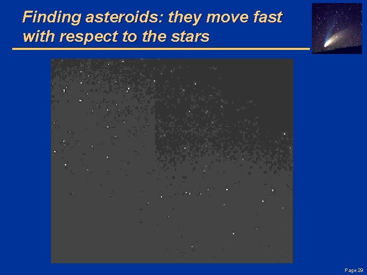Finding asteroids: they move fast with respect to the stars Page 29 