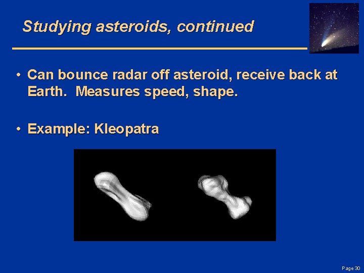 Studying asteroids, continued • Can bounce radar off asteroid, receive back at Earth. Measures
