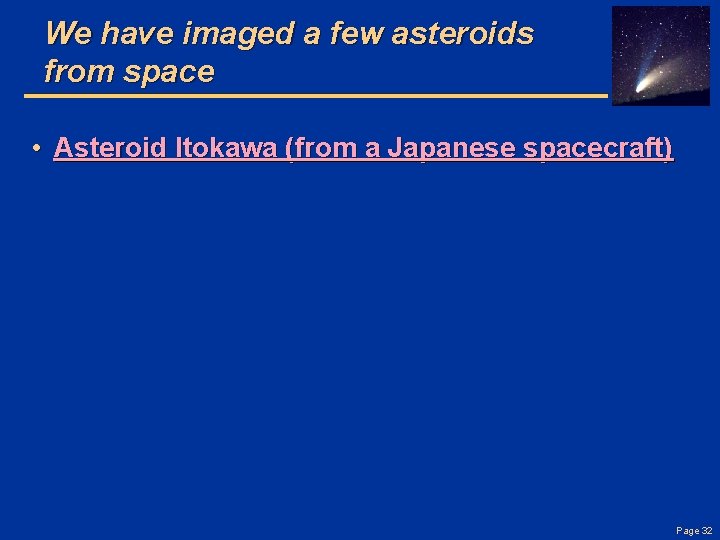 We have imaged a few asteroids from space • Asteroid Itokawa (from a Japanese