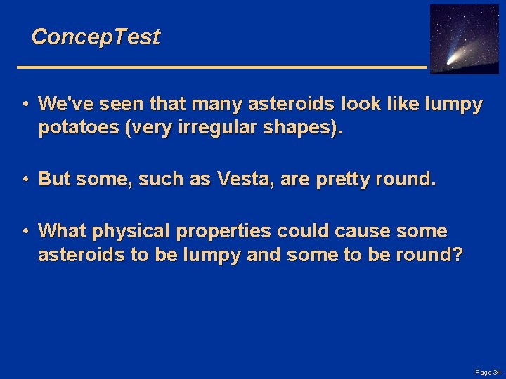 Concep. Test • We've seen that many asteroids look like lumpy potatoes (very irregular