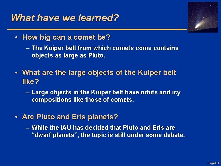 What have we learned? • How big can a comet be? – The Kuiper