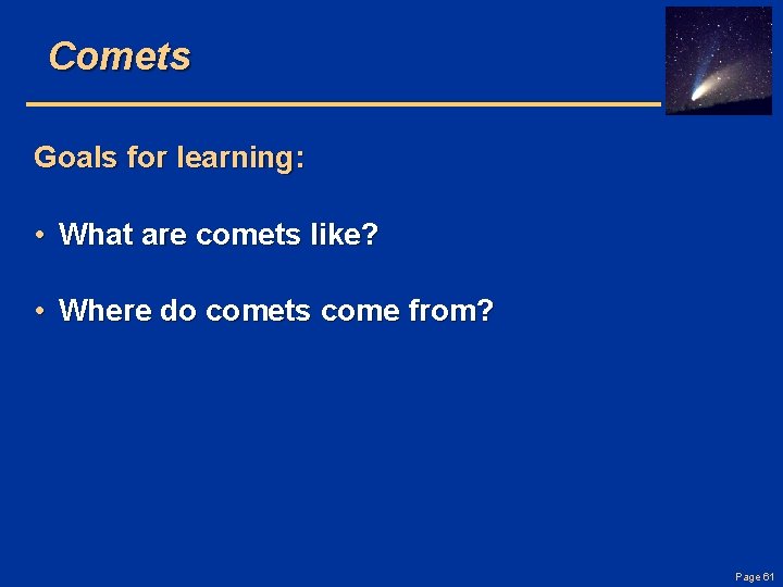 Comets Goals for learning: • What are comets like? • Where do comets come