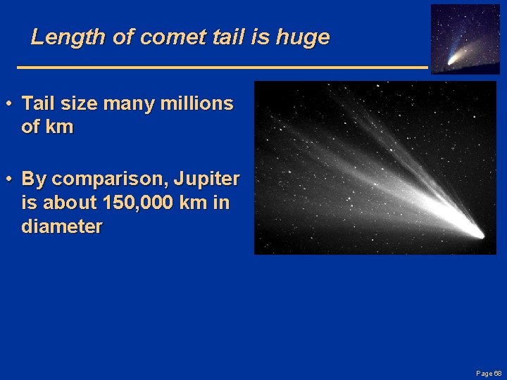 Length of comet tail is huge • Tail size many millions of km •
