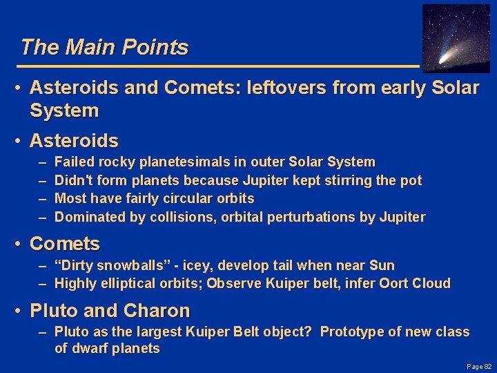 The Main Points • Asteroids and Comets: leftovers from early Solar System • Asteroids