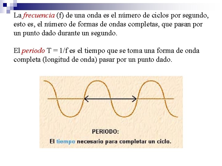 La frecuencia (f) de una onda es el número de ciclos por segundo, esto