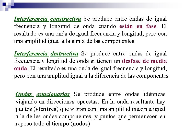 Interferencia constructiva Se produce entre ondas de igual frecuencia y longitud de onda cuando